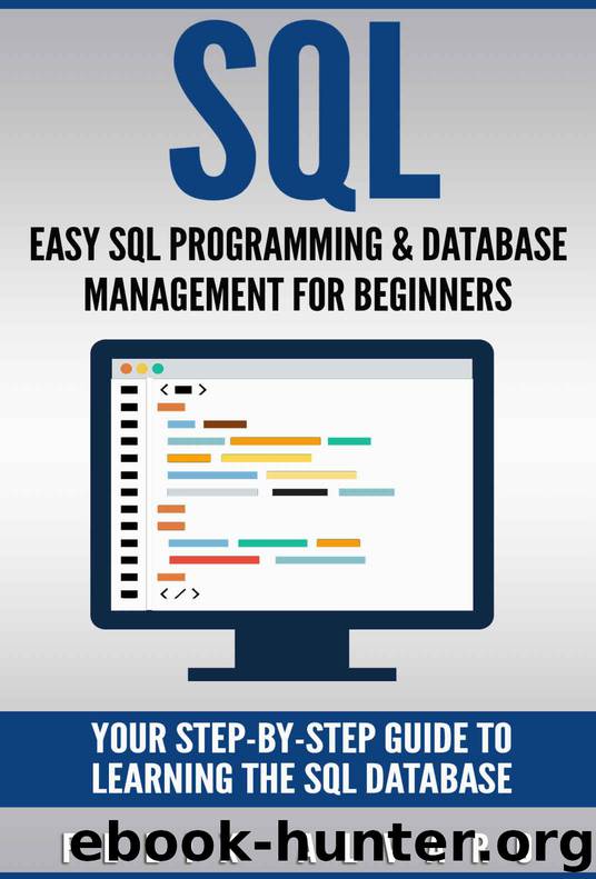 SQL: Easy SQL Programming & Database Management For Beginners, Your Step-By-Step Guide To Learning The SQL Database (SQL Series) by Alvaro Felix