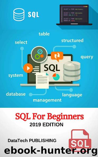 SQL: SQL for Beginners. Learn SQL Database Programming for Absolute Beginners, 2019 Edition. by DataTech Publishing