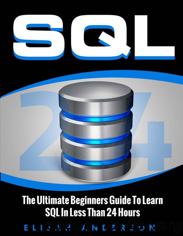 SQL: The Ultimate Beginners Guide To Learn SQL In Less Than 24 Hours by Elijah ANDERSON