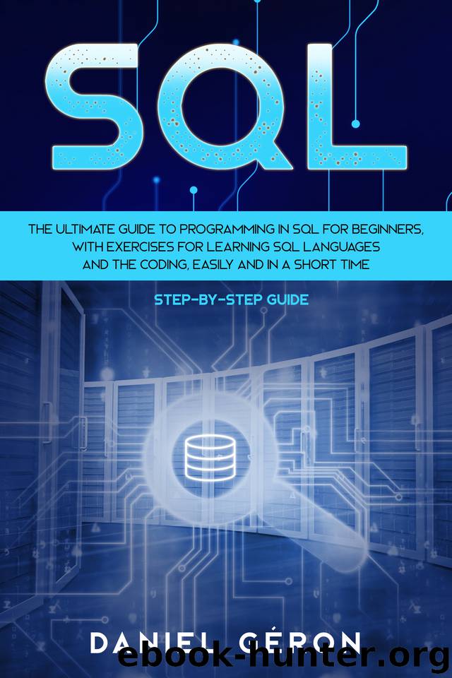 SQL: The Ultimate Guide to Programming in SQL for Beginners, with Exercises for Learning SQL Languages and the Coding, Easily and in a Short Time (Step-by-Step Guide) by Géron Daniel