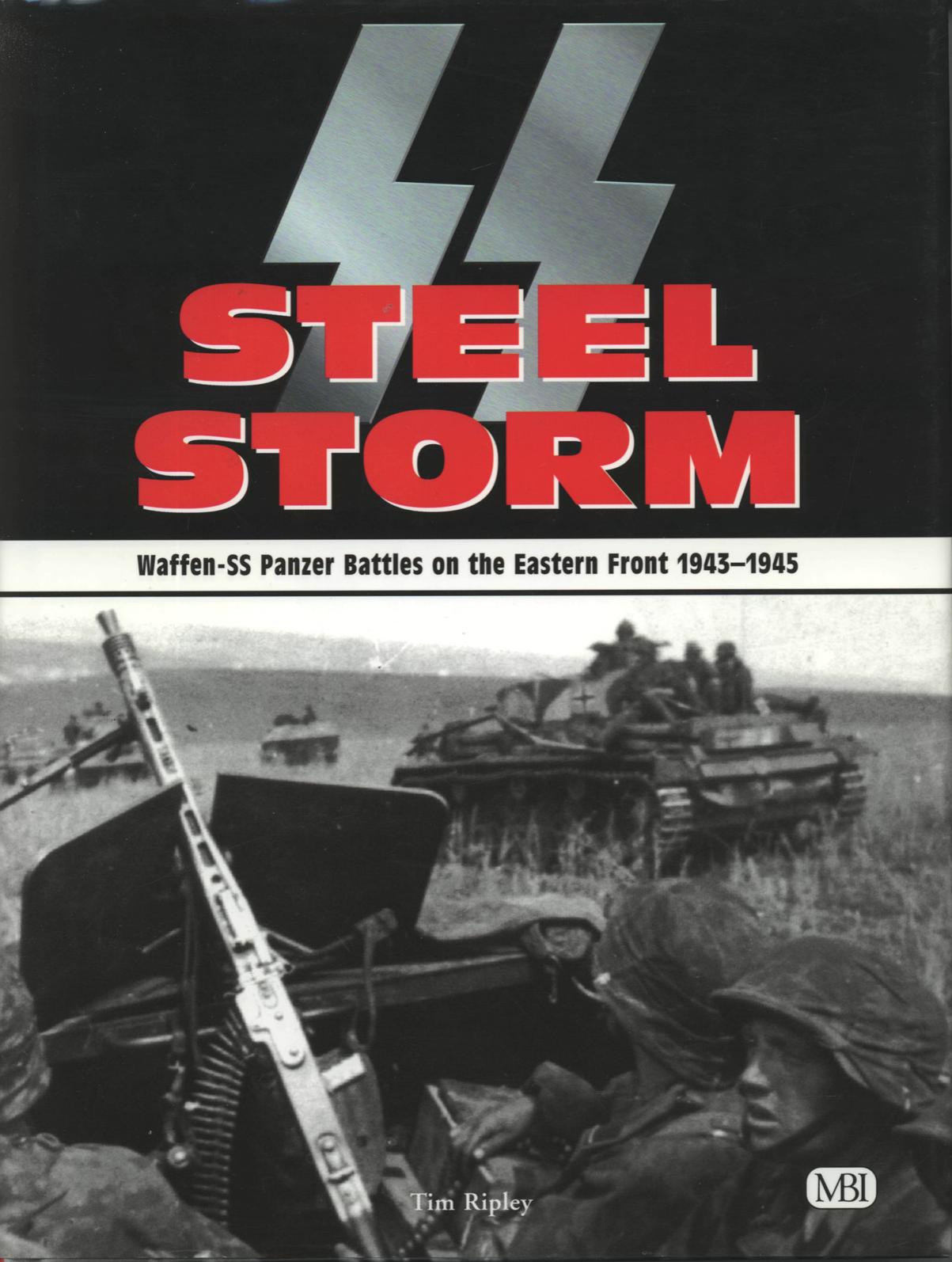 SS Steel Storm : Waffen-SS Panzer Battles on the Eastern Front 1943-1945 by Tim Ripley