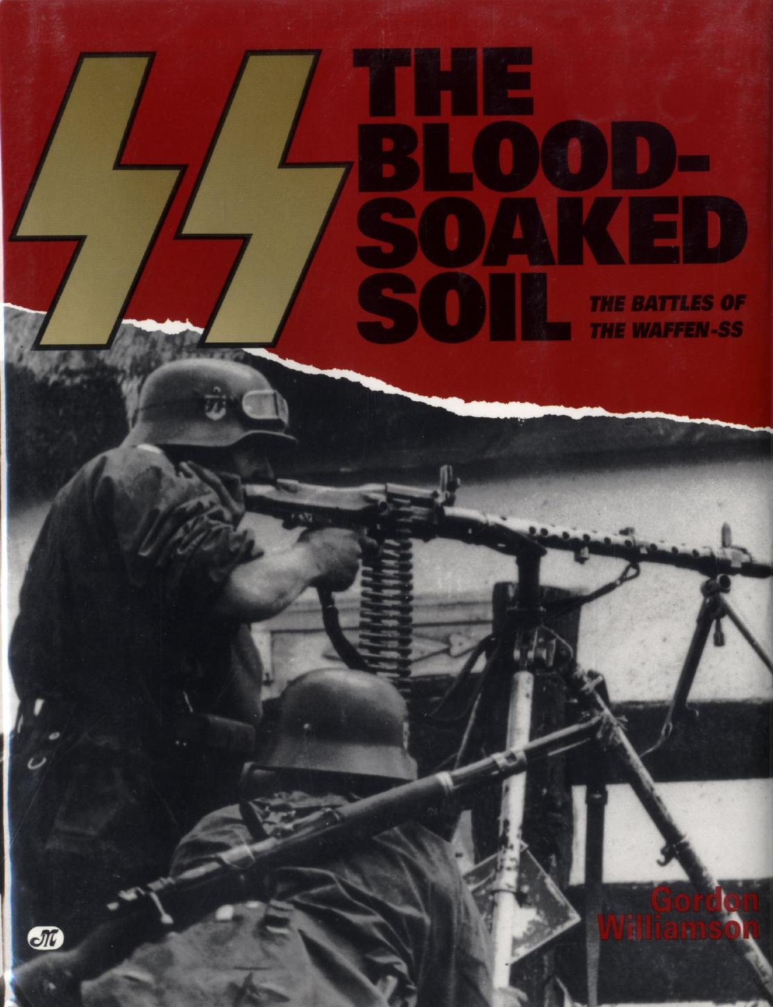 SS, The Blood Soaked Soil, The Battles of the Waffen-SS by Gordon Williamson