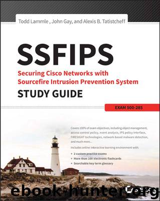 SSFIPS Securing Cisco Networks with Sourcefire Intrusion Prevention System Study Guide: Exam 500-285 by Todd Lammle & Alex Tatistcheff & John Gay