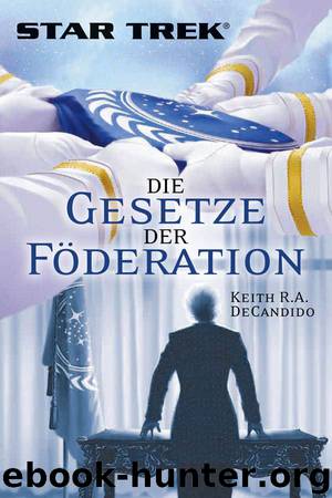 STAR TREK - Die Gesetze der Förderation by Keith R. A. DeCandido