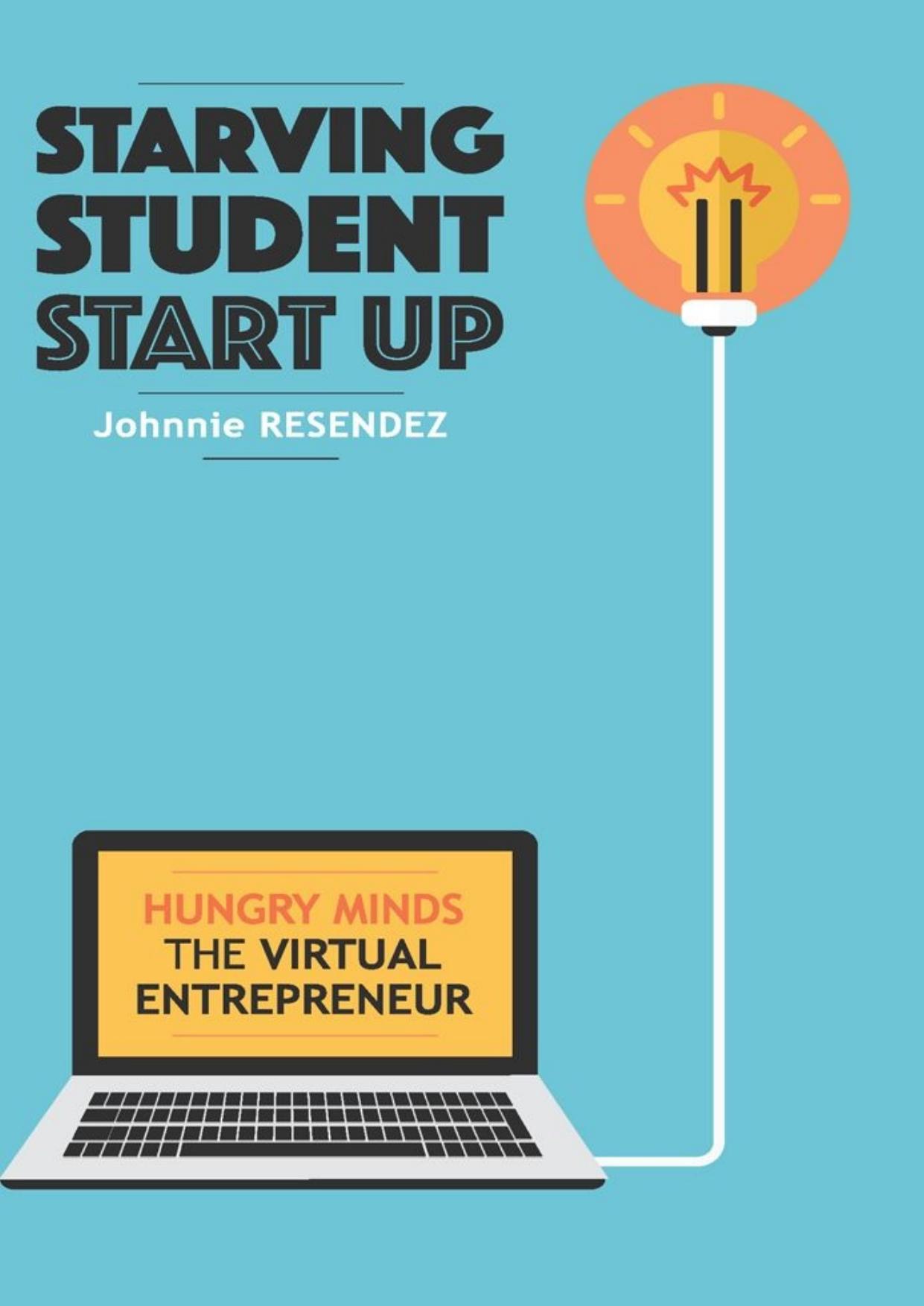STARVING STUDENT START-UP: Hungry Minds-The Virtual Entrepreneur by Johnnie Resendez