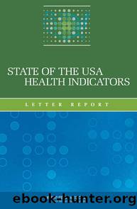STATE OF THE USA HEALTH INDICATORS: LETTER REPORT by Institute of Medicine of the National Academies