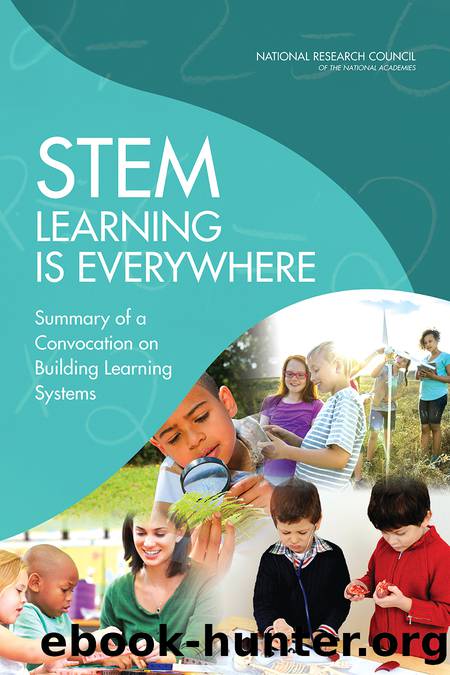 STEM Learning Is Everywhere: Summary of a Convocation on Building Learning Systems by Steve Olson