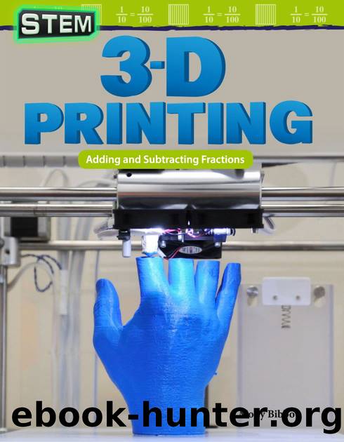 STEM: 3-D Printing: Adding and Subtracting Fractions by Molly Bibbo