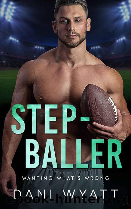 STEP-BALLER: A Grumpy-Sunshine Amnesia Daddy Romance (Wanting What's Wrong) by Dani Wyatt