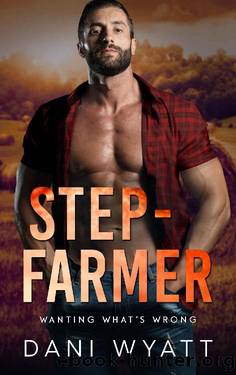 STEP-FARMER: A Small-Town Age-Gap Broken Hero Romance (Wanting What's Wrong) by Dani Wyatt