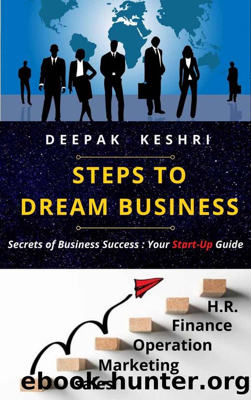 STEPS TO DREAM BUSINESS: Secrets of Business Success : Your Start-Up Guide (Business startup Book 1) by DEEPAK KESHRI