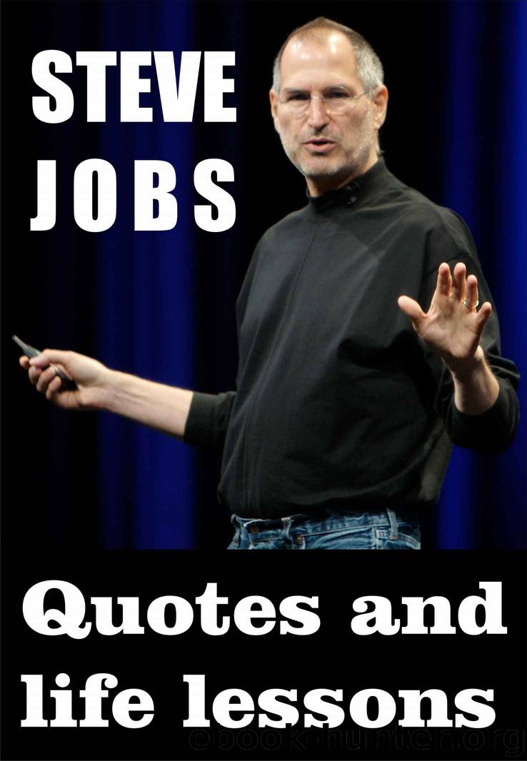 STEVE JOBS: Quotes and life lessons by Unknown