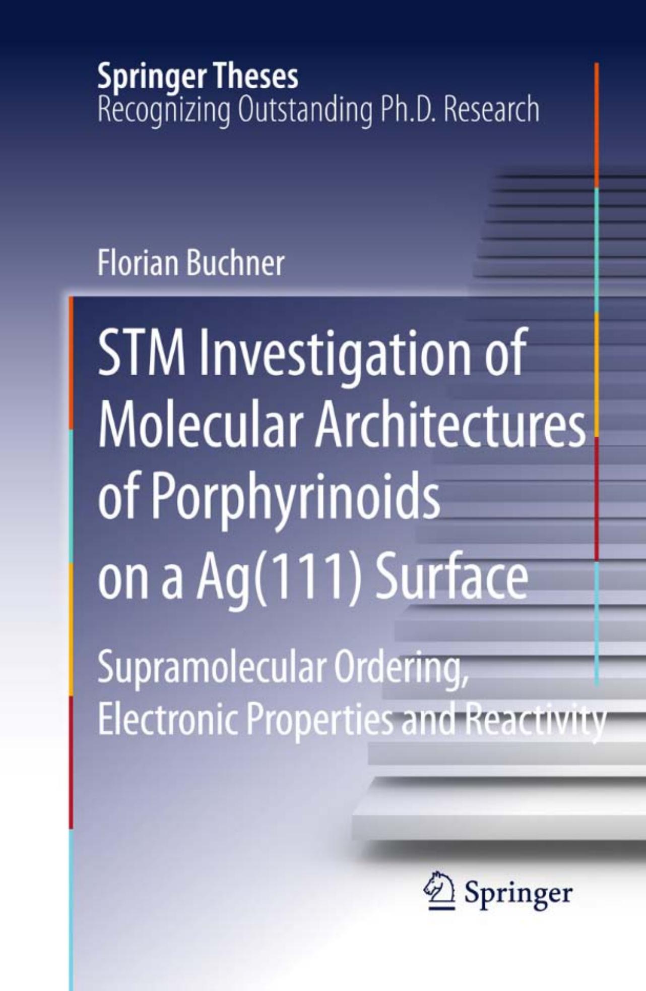 STM Investigation of Molecular Architectures of Porphyrinoids on a Ag(111) Surface: Supramolecular Ordering, Electronic Properties and Reactivity (Springer Theses) by Florian Buchner