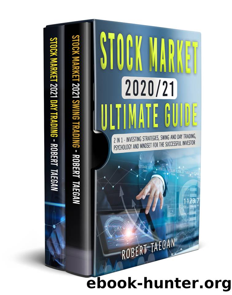 STOCK MARKET 202021 – ULTIMATE GUIDE: 2 in 1- Investing Strategies, Swing and Day Trading, Psychology and Mindset for the Successful Investor by Robert Taegan