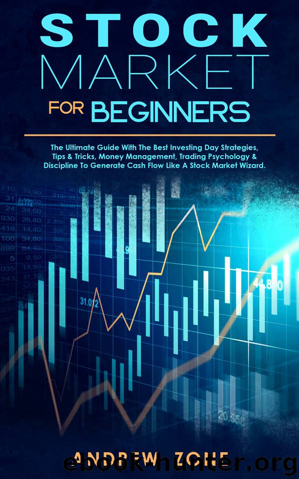 STOCK MARKET FOR BEGINNERS: The Ultimate Guide With The Best Investing Day Strategies, Tips & Tricks, Money Management, Trading Psychology & Discipline ... Cash Flow Like A Stock Market Wizard by Zone Andrew