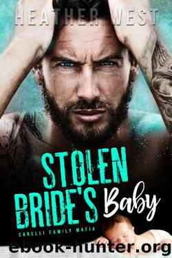 STOLEN BRIDE’S BABY_Carelli Family Mafia by Heather West