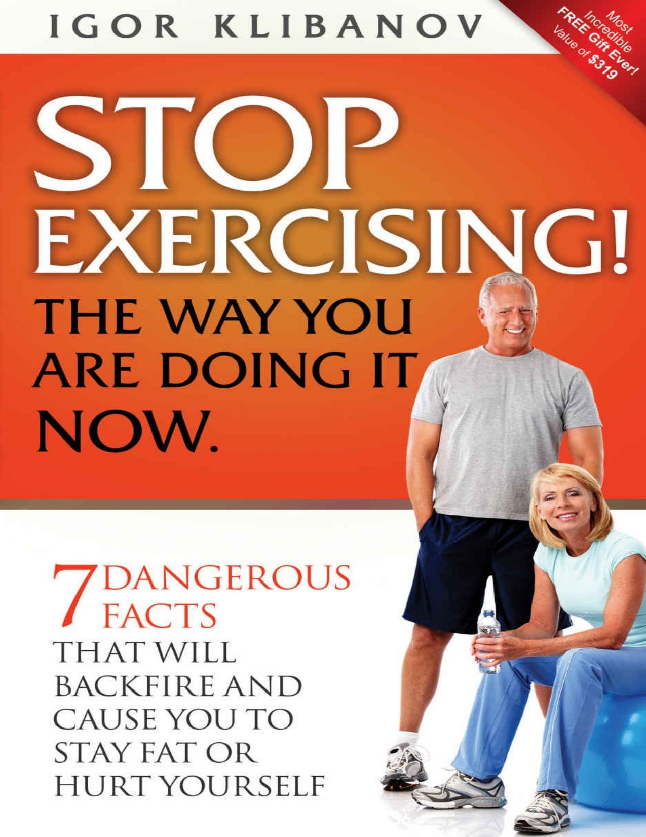 STOP EXERCISING! The Way You Are Doing it Now by Klibanov Igor