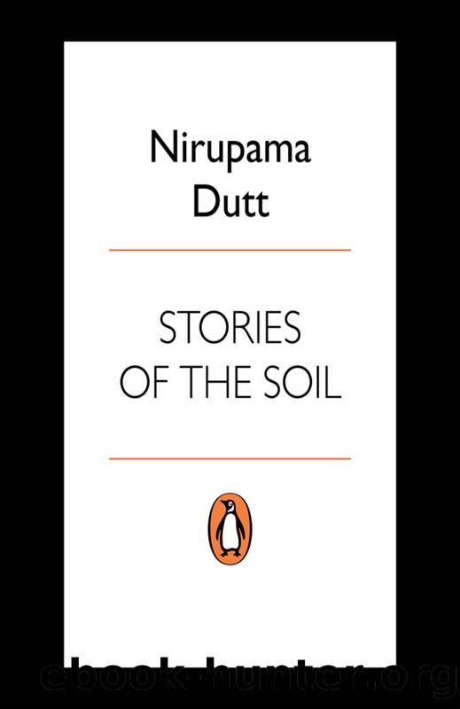 STORIES OF THE SOIL by Nirupama Dutt