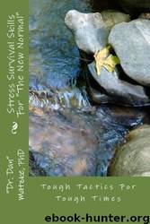 STRESS SURVIVAL SKILLS for "The New Normal" - Tough Tactics for Tough Times by Dr. Dan Matzke Phd