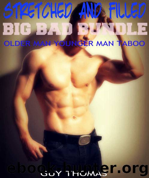 STRETCHED AND FILLED ~YOUNGER MAN OLDER MAN TABOO~: BIG BAD BUNDLE by Guy Thomas