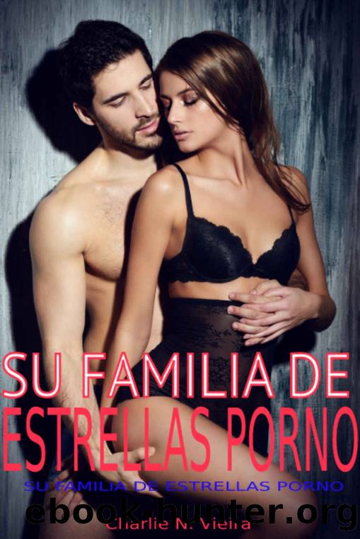 SU FAMILIA DE ESTRELLAS PORNO (Spanish Edition) by Charlie N. Vieira