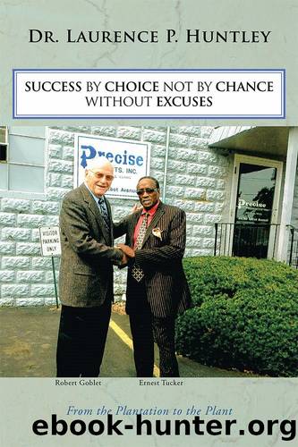 SUCCESS BY CHOICE NOT BY CHANCE WITHOUT EXCUSES by Laurence P. Huntley
