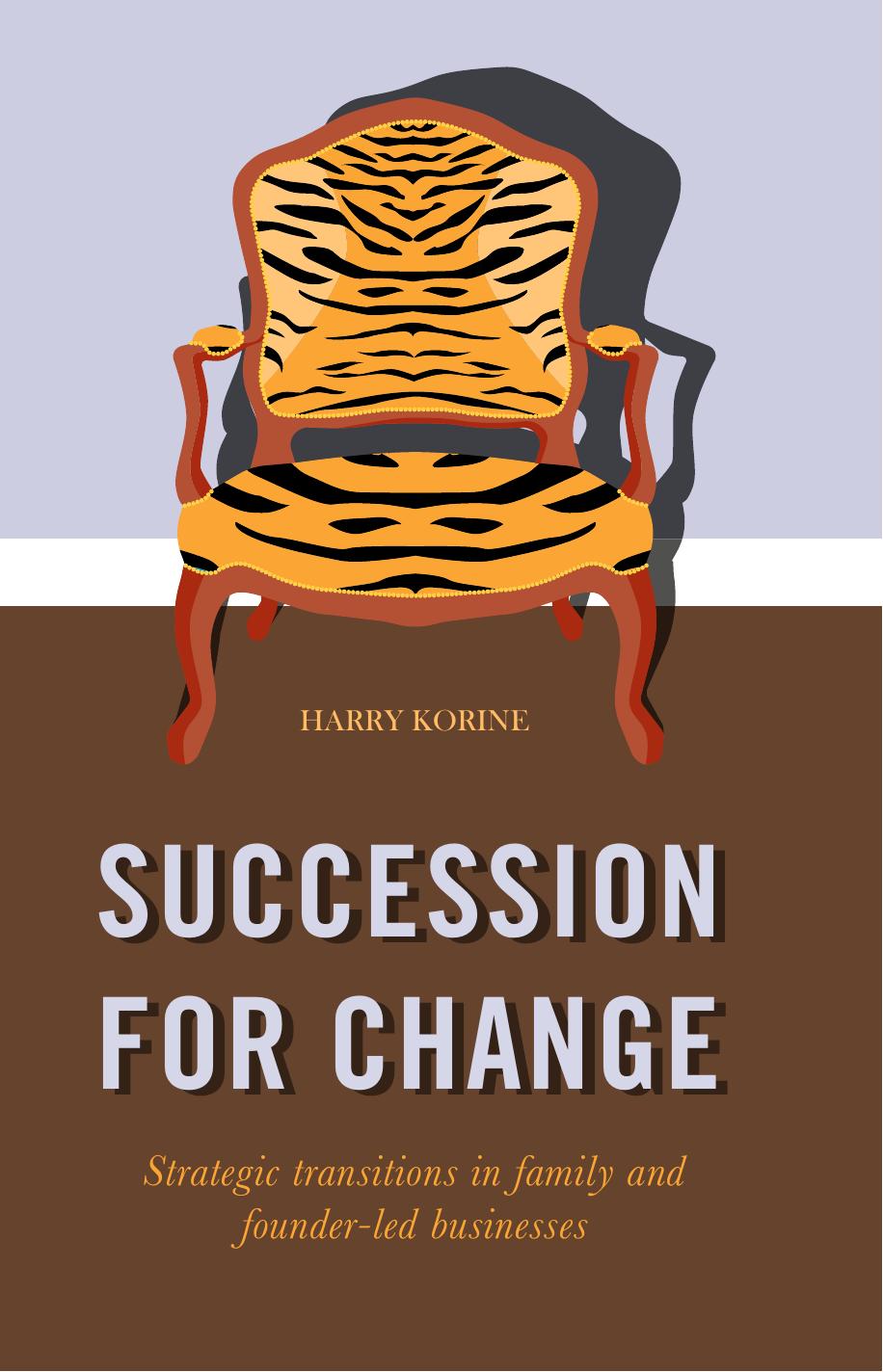 SUCCESSION FOR CHANGE: Strategic transitions in family and founder-led businesses by Harry Korine (auth.)