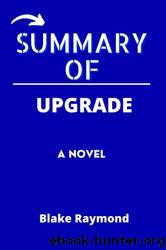 SUMMARY of UPGRADE: A Novel by Blake Crouch by Raymond Blake