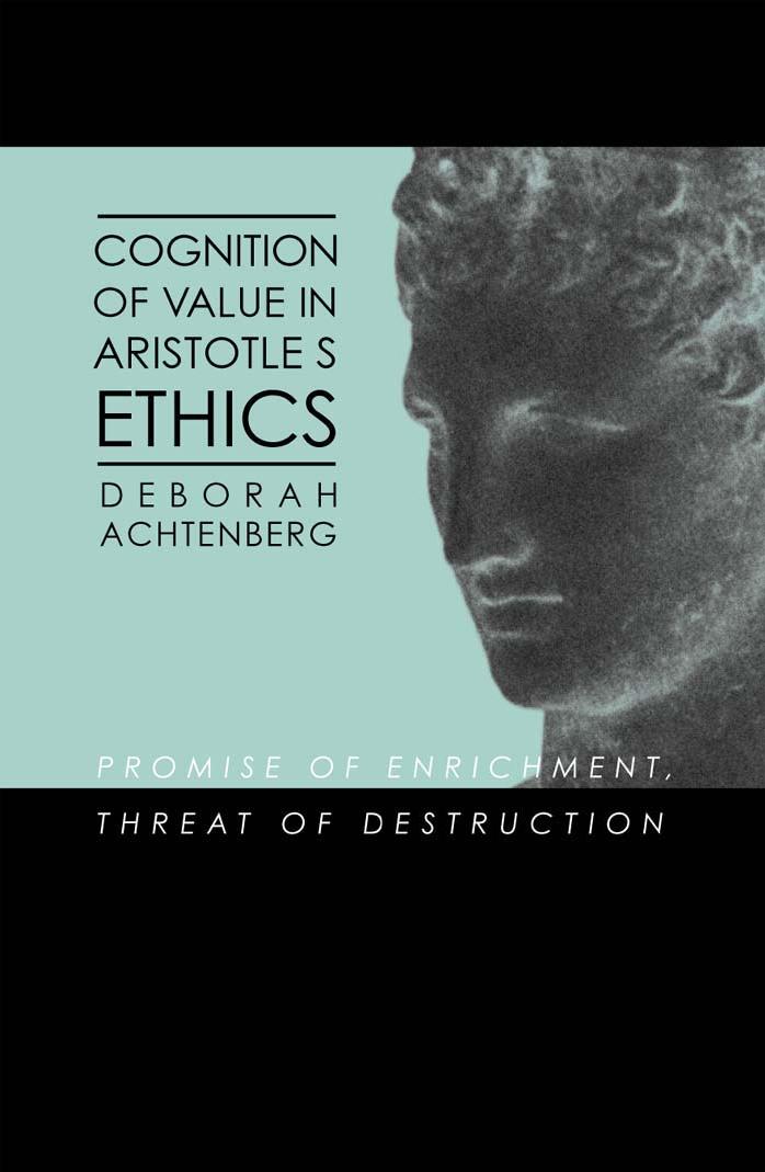 SUNY Series in Ancient Greek Philosophy : Cognition of Value in Aristotle's Ethics : Promise of Enrichment, Threat of Destruction by Achtenberg Deborah(Author)