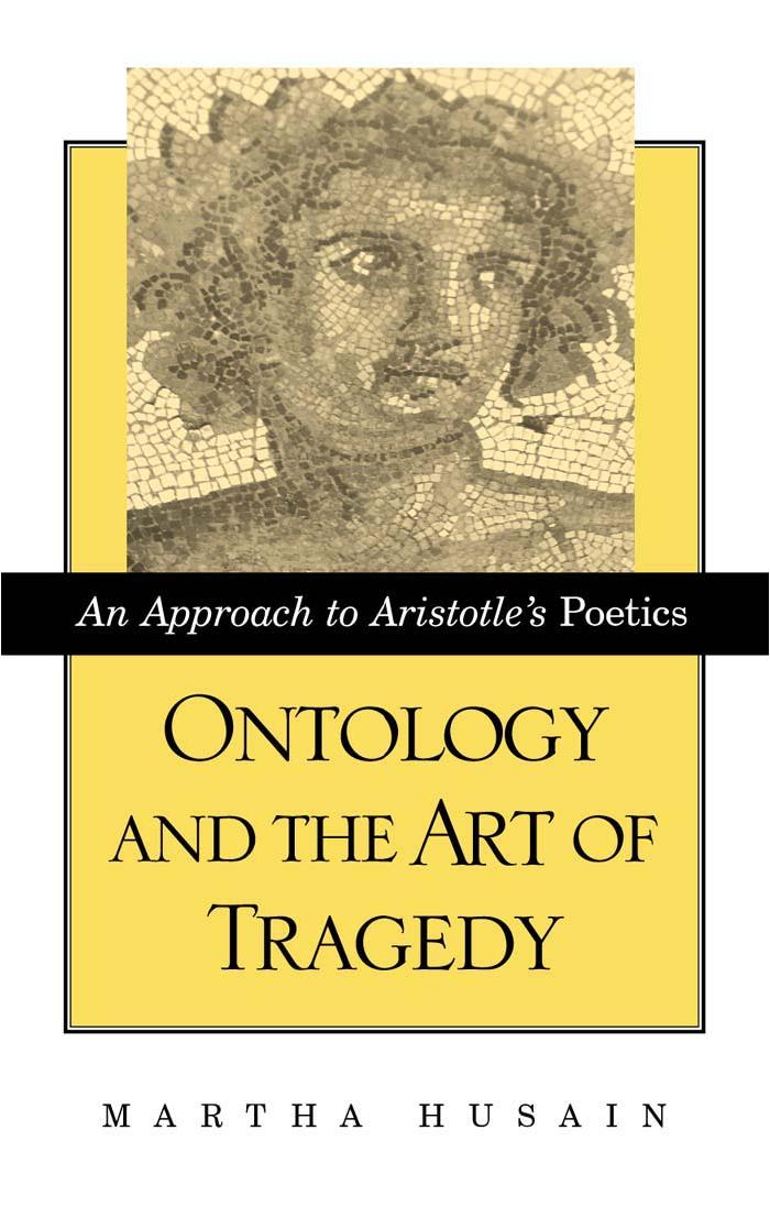 SUNY Series in Ancient Greek Philosophy : Ontology and the Art of Tragedy : An Approach to Aristotle's Poetics by Husain Martha(Author)