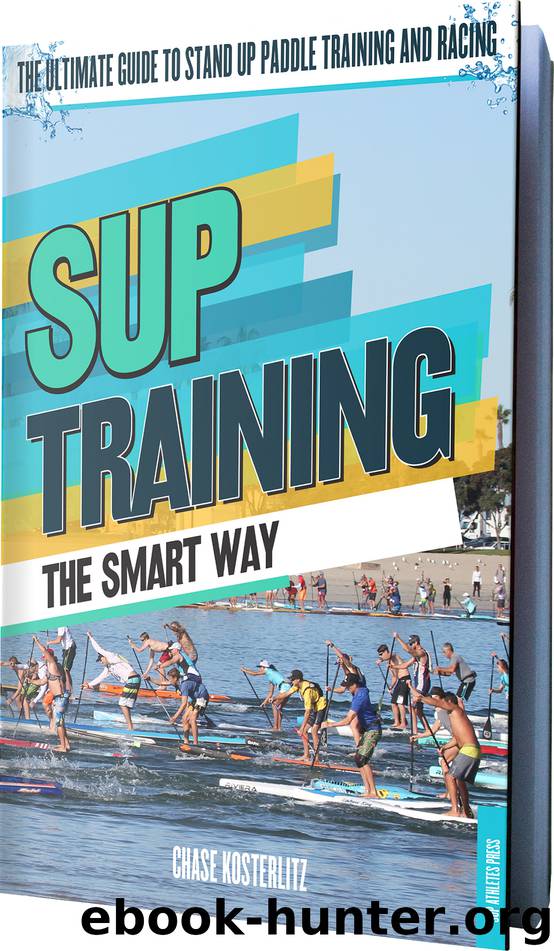 SUP Training The Smart Way: The Ultimate Guide to Stand Up Paddle Racing and Training by Kosterlitz Chase