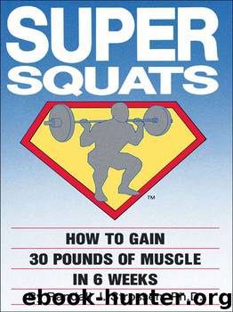 SUPER SQUATS: How to Gain 30 Pounds of Muscle in 6 Weeks by Randall J Strossen