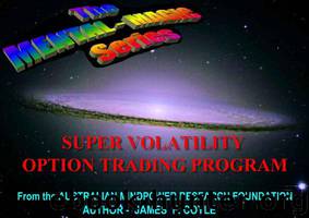 SUPER VOLATILITY OPTION TRADING;The Ultimate low risk useage of cheap out-of-the-money contracts to create regular income. (The MENTAL MAGIC series Book 9) by James F. Coyle