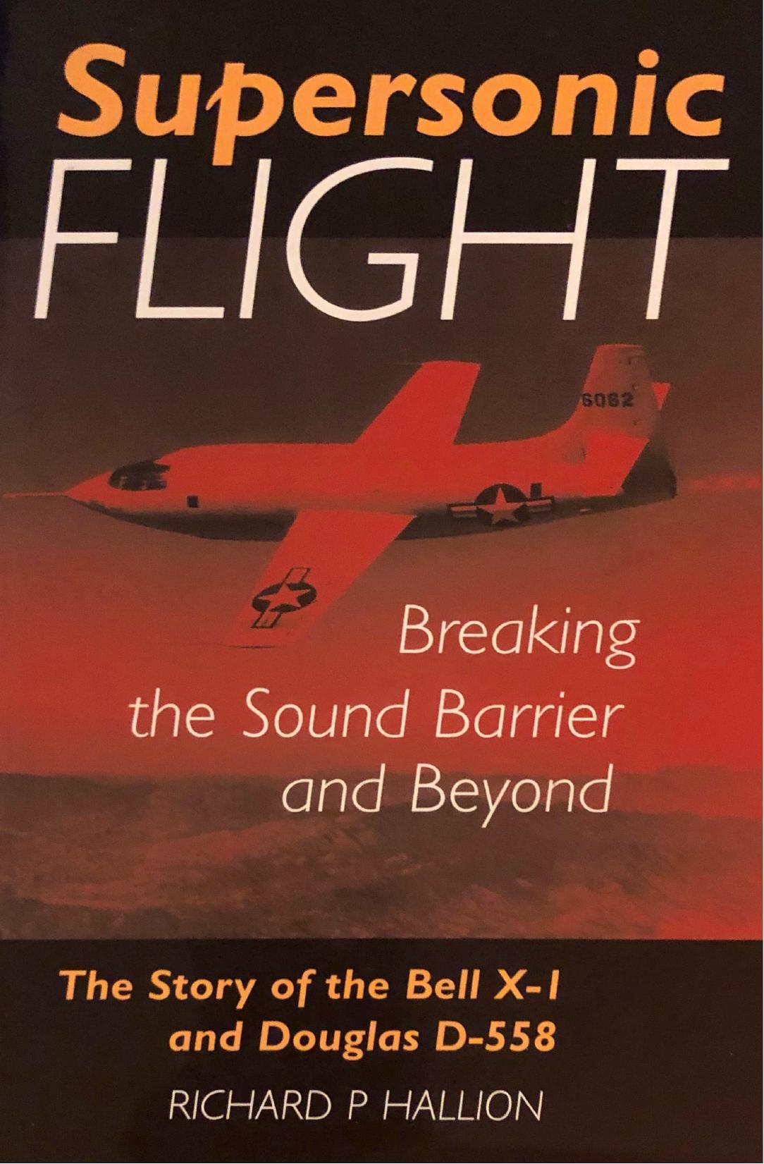 SUPERSONIC FLIGHT: Breaking the Sound Barrier and Beyond - The Story of the Bell X-1 and Douglas D-558 by Richard P. Hallion