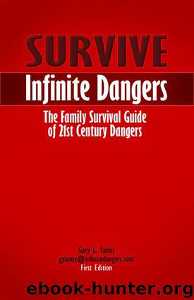 SURVIVE Infinite Dangers -- The Family Survival Guide of 21st Century Dangers by Yantis Gary