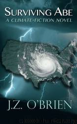 SURVIVING ABE: A Climate-Fiction Novel by J. Z. O'Brien & C. A. Turner