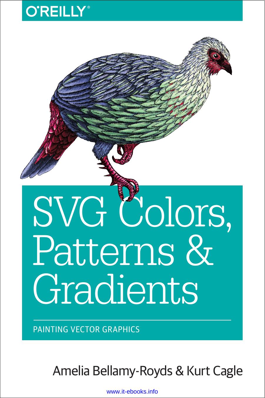 SVG Colors, Patterns & Gradients: Painting Vector Graphics by Amelia Bellamy-Royds Kurt Cagle