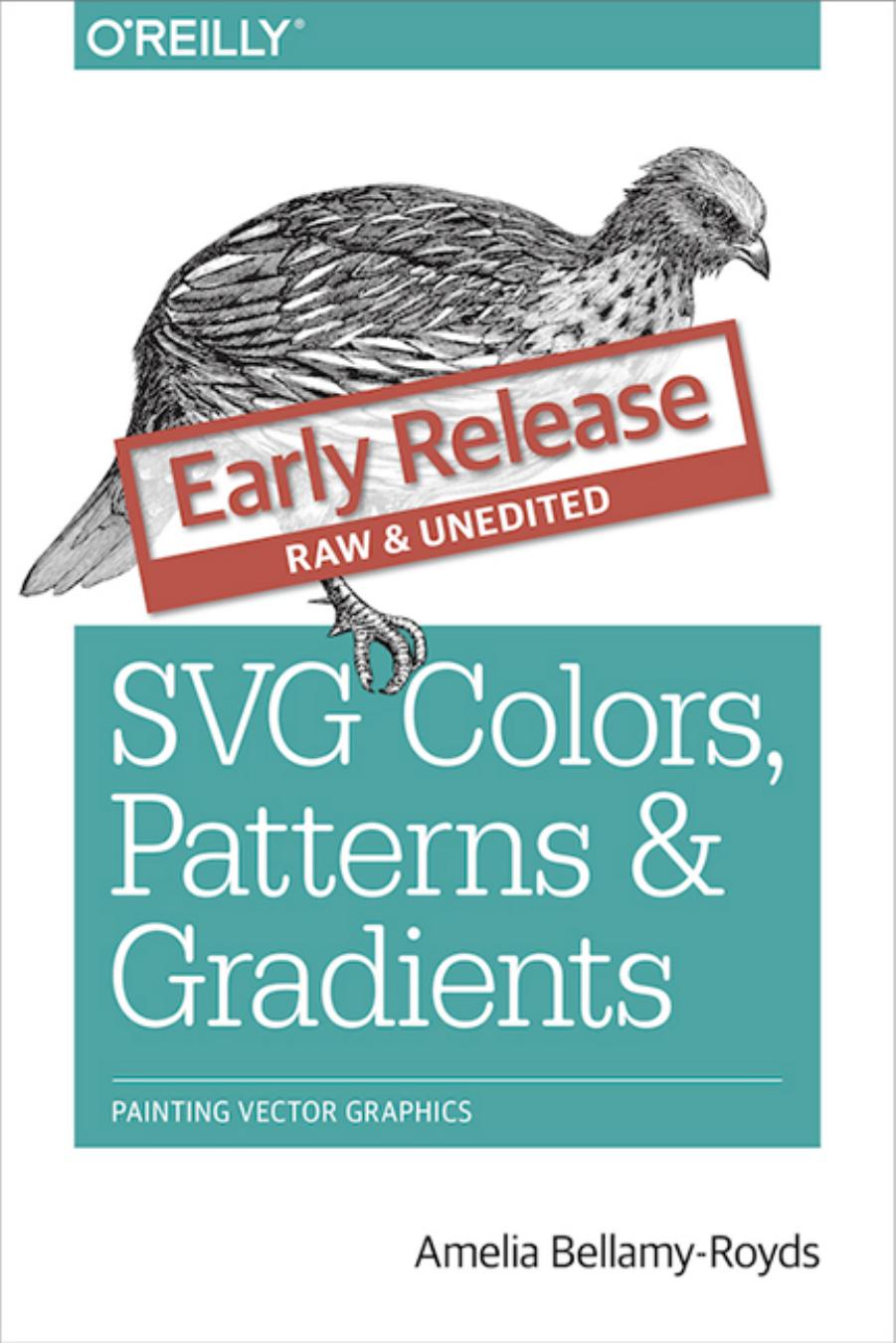 SVG Colors, Patterns & Gradients: Painting Vector Graphics by Amelia Bellamy-Royds