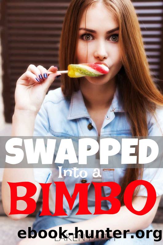 SWAPPED INTO A BIMBO: Turned into a Dumb Blonde by His Girlfriend with a Magic Spell by Faith Laken