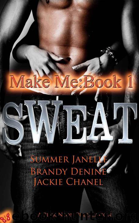 SWEAT (Make Me Series) by Jackie Chanel & Summer Janelle & Brandy Denine