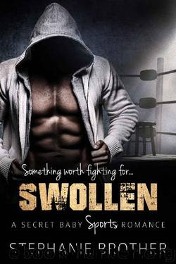 SWOLLEN: A Secret Baby Sports Romance by Stephanie Brother