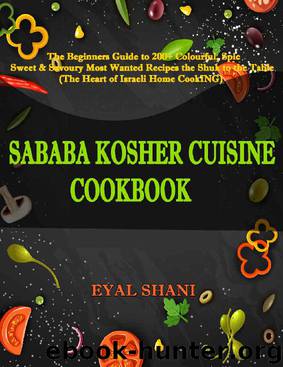 Sababa Kosher Cuisine Cookbook: The Beginners Guide to 120 Colorful, Spicy, Sweet & Savory Most Wanted Recipes from the Shuk to the Table (the Heart of Israeli Home Cooking) by Eyal Shani