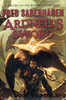 Saberhagen, Fred - Empire of the East 04 - Ardneh's Sword by Saberhagen Fred