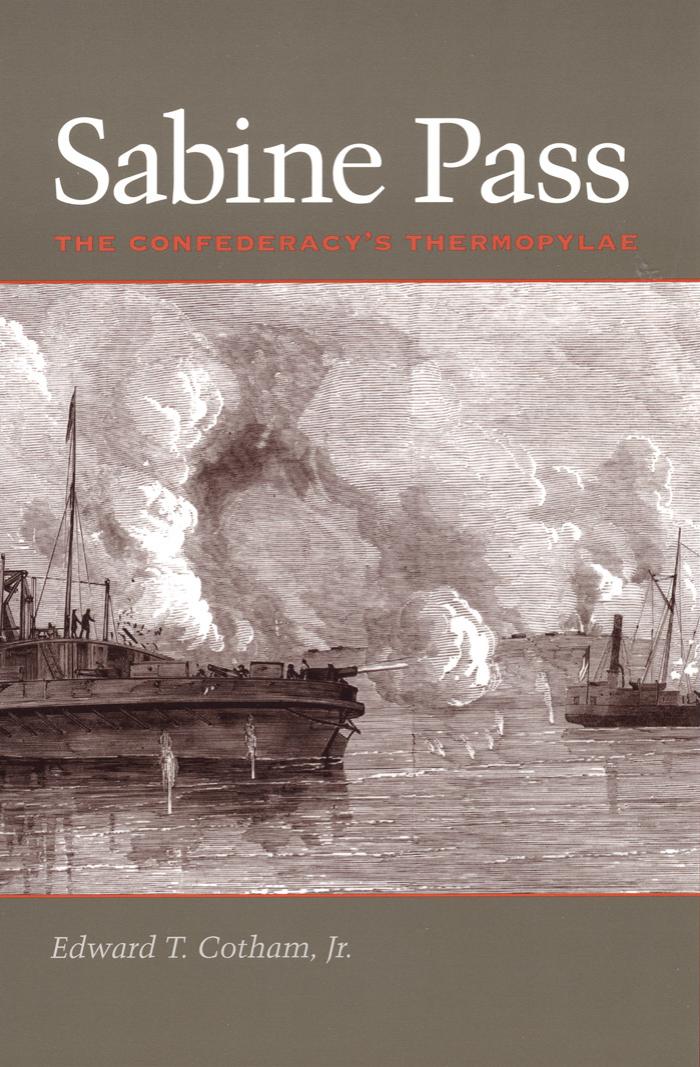 Sabine Pass: The Confederacy's Thermopylae (Clifton and Shirley Caldwell Texas Heritage Series) by Edward T. Jr. Cotham