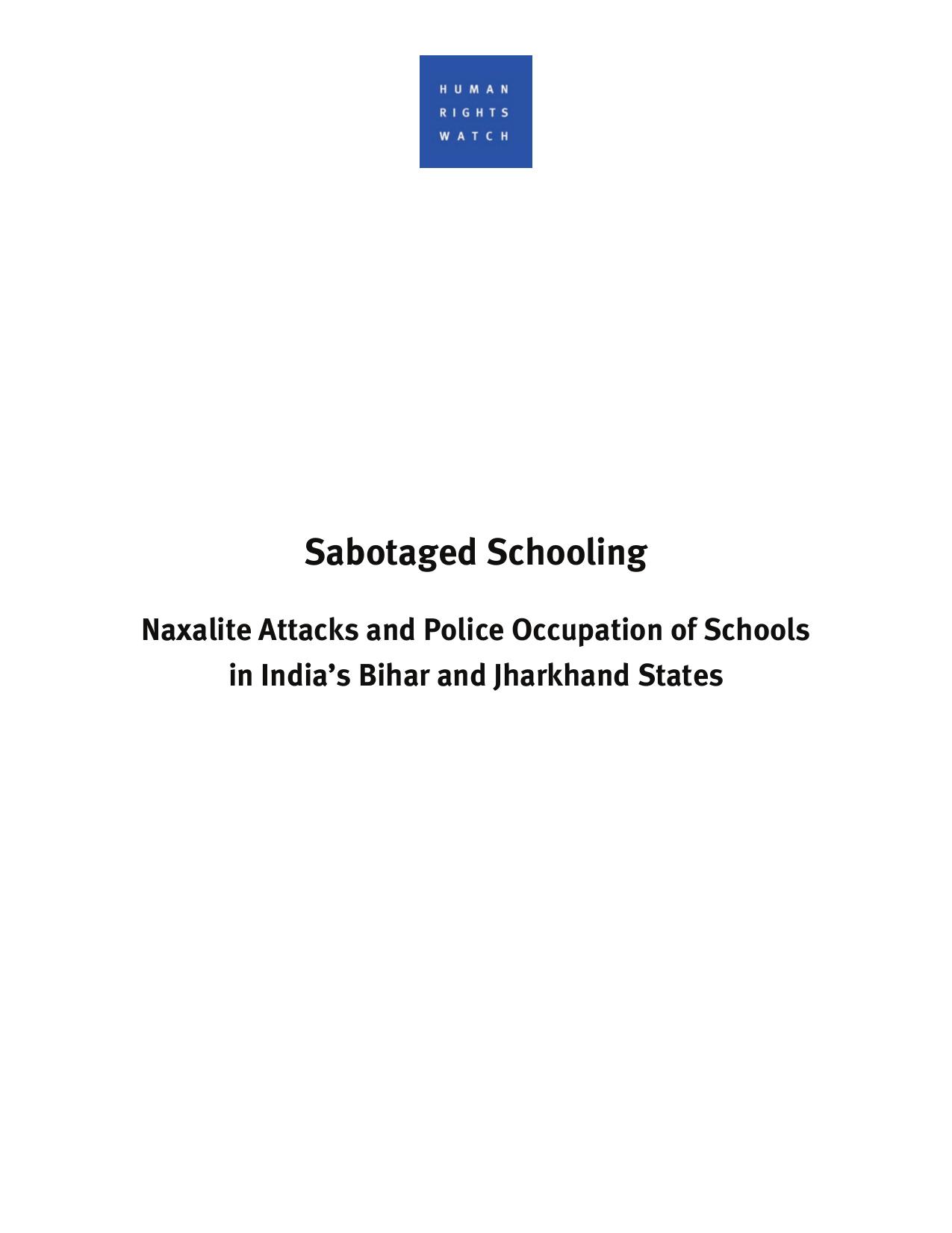 Sabotaged schooling: Naxalite attacks and police occupation of schools in India's Bihar and Jharkhand states by Sheppard Bede; Human Rights Watch (Organization)