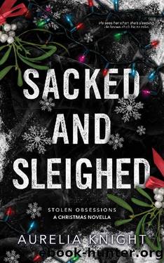 Sacked and Sleighed: A Stolen Obsessions Christmas Novella by Aurelia Knight
