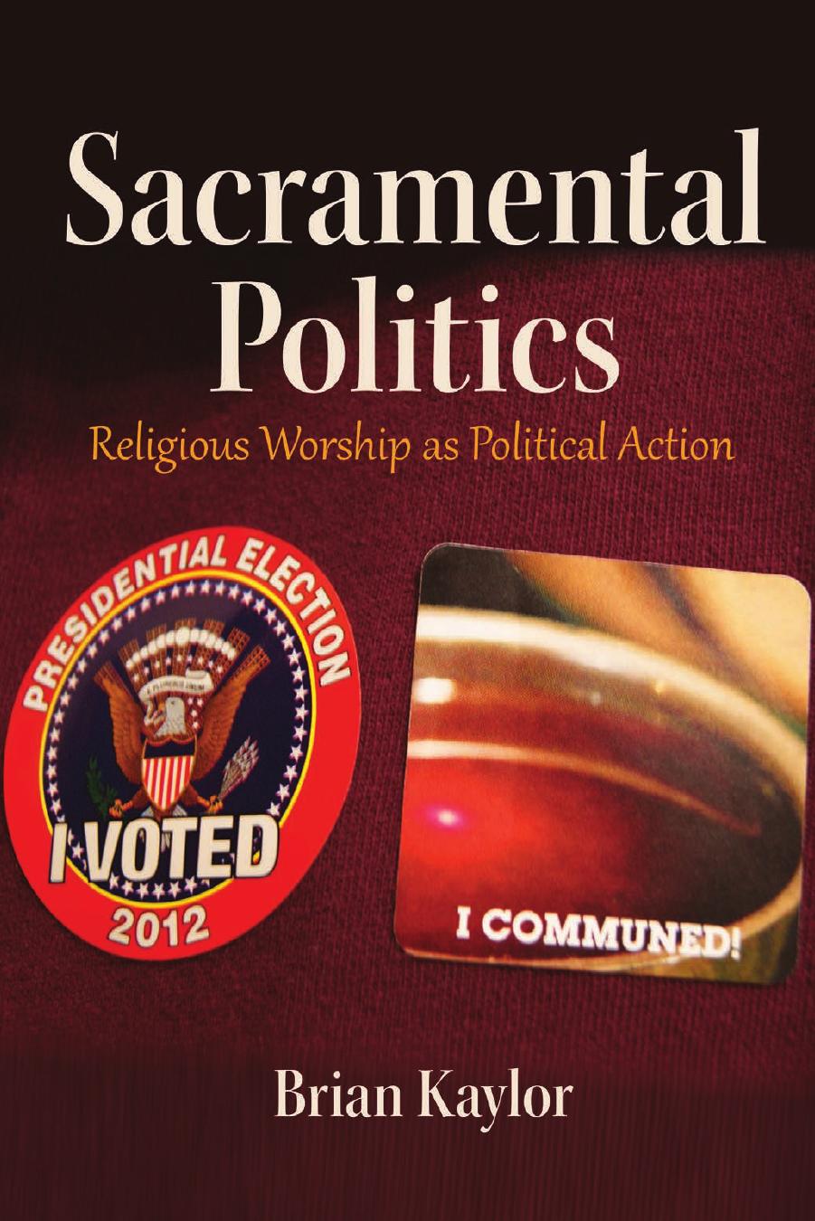 Sacramental Politics: Religious Worship as Political Action (Frontiers in Political Communication) by Brian Kaylor