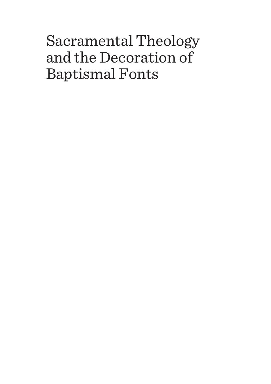 Sacramental Theology and the Decoration of Baptismal Fonts : Incarnation, Initiation, Institution by Frances Altvater