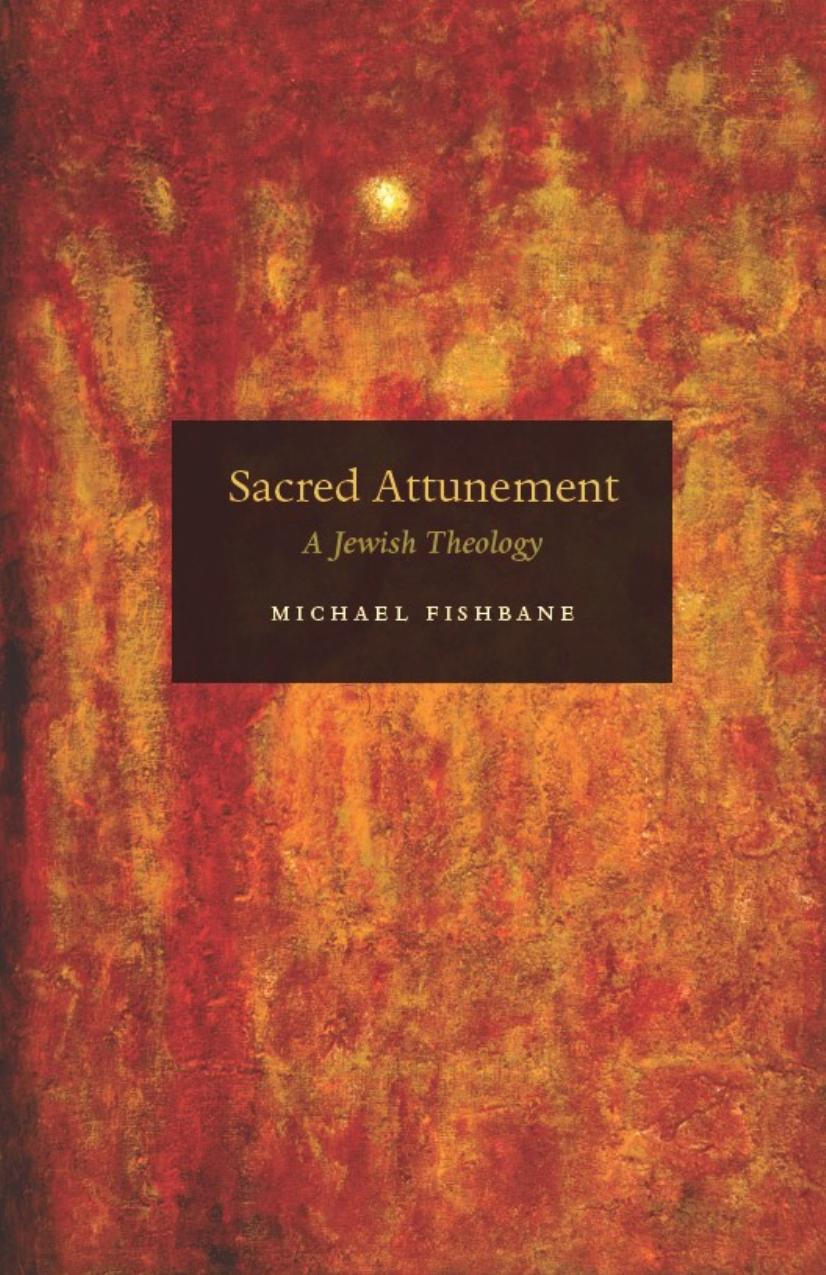 Sacred Attunement: A Jewish Theology by Michael Fishbane