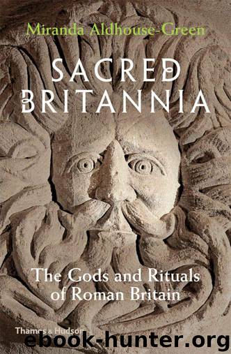 Sacred Britannia: The Gods and Rituals of Roman Britain by Aldhouse-Green Miranda